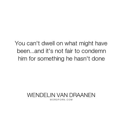 Wendelin Van Draanen - "You can't dwell on what might have been...and it's not fair to condemn him for something...". inspirational, wisdom, prejudice, grandpa-chet Inspirstional Quotes, Quotes About Personal Growth, Not Fair, Personal Responsibility, Celebrity Culture, Personal Transformation, Best Word, Character Quotes, Life Inspirational Quotes