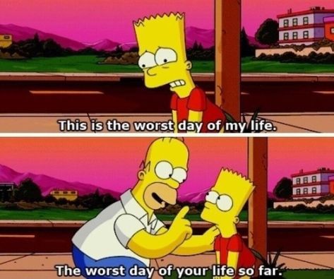 When Homer taught Bart perspective. | 17 Times Homer And Marge Simpson Were Almost, Sort Of, Not Really... Me As A Parent, Simpsons Quotes, The Simpsons Movie, Worst Day, Wish You Were Here, Homer Simpson, Having A Bad Day, Day Of My Life, What’s Going On