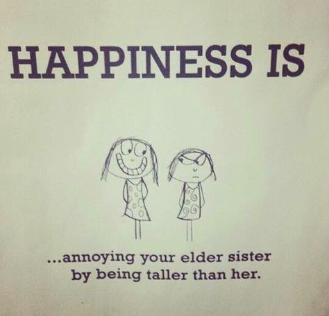 From my little sister who is 5 inches taller than me and 3 years younger.. I'm glad she has achieved happiness in life lol :)) Happy Birthday Elder Sister, Sister Birthday Quotes Funny, Siblings Funny Quotes, Little Sister Quotes, Big Sister Quotes, Sibling Quotes, Message For Sister, Elder Sister, Siblings Funny