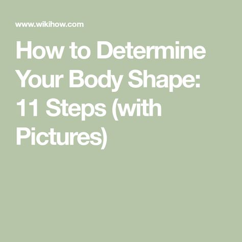 How to Determine Your Body Shape: 11 Steps (with Pictures) How To Tell What Body Shape You Have, How To Determine Body Shape, Column Body Shape, Triangle Body Shape, Image Consulting, Pear Body, Taking Measurements, Inverted Triangle, Image Consultant