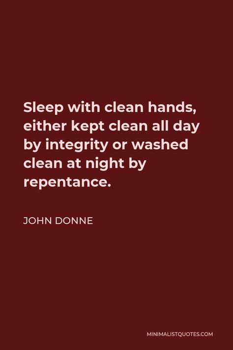 John Donne Quote: Sleep with clean hands, either kept clean all day by integrity or washed clean at night by repentance. Max Planck Quotes, John Donne Quotes, Physics Facts, Precious Jesus, Max Planck, John Donne, Strong Love, One Liner, Clean Hands