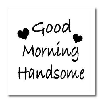 Good morning handsome Good Morning For Him, Funny Good Morning Messages, Morning Message For Him, Funny Texts To Send, Funny Good Morning, Morning Handsome, Good Morning Handsome, Quotes Good Morning, Good Morning Quotes For Him