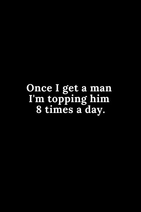 Thirsty Men Quotes, Funny Inappropriate Quotes, Inappropriate Quotes, I Want A Man, Inappropriate Quote, I Need A Man, I Got A Man, Petty Quotes, Hilarious Quotes