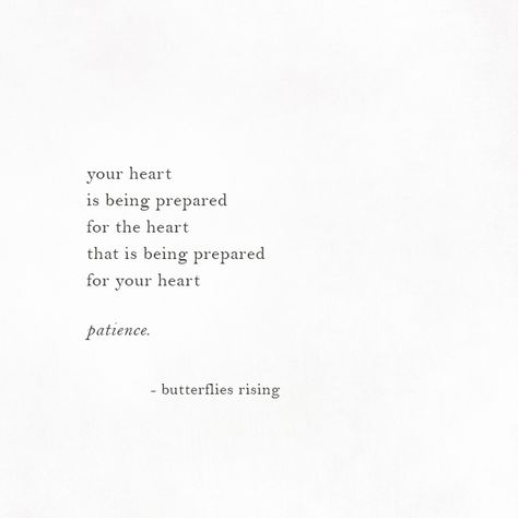 your heart is being prepared for the heart that is being prepared for your heart  patience.  – butterflies rising Patience For Love Quotes, Quotes On Having A Good Heart, Dear Heart Quotes, Quotes About Protecting Your Heart, Heart Opening Quotes, My Heart Is Open Quote, Having A Good Heart Quotes, Being Prepared, Love Is