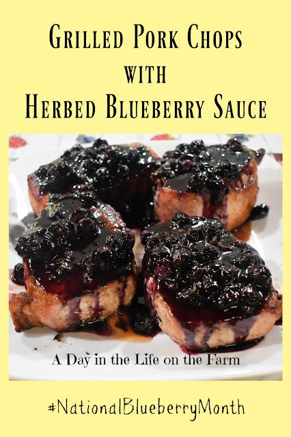 A Day in the Life on the Farm: Grilled Pork Chops with Herbed Blueberry Sauce #NationalBlueberryMonth Pork With Blueberry Sauce, Blueberry Pork Chops, Grilled Pork Loin Chops, Pork Chop Sauce, Blueberry Sauce Recipe, Thick Cut Pork Chops, Grilled Pork Loin, Boneless Pork Loin Chops, Bbq Pork Chops