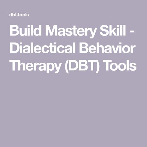 Build Mastery Skill - Dialectical Behavior Therapy (DBT) Tools Behavior Therapy, Dialectical Behavior Therapy, Therapy Tools, Relationship Building, Word Puzzles, Emotional Regulation, Mental And Emotional Health, Emotional Health, Family Favorites