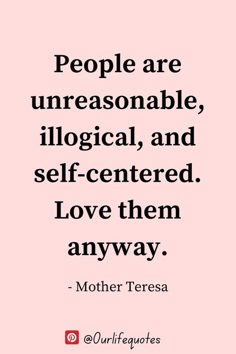 Anyway Mother Teresa, Love Them Anyway, Mother Teresa Quotes, Relationship Advice Quotes, Self Centered, Mother Teresa, Advice Quotes, Quotes Love, Beautiful Soul