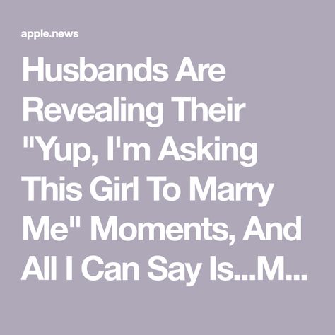 Husbands Are Revealing Their "Yup, I'm Asking This Girl To Marry Me" Moments, And All I Can Say Is...Must Be Nice Marry That Girl, Must Be Nice, Be Nice, Marry Me, Buzzfeed, My Love, I Can, In This Moment, Canning