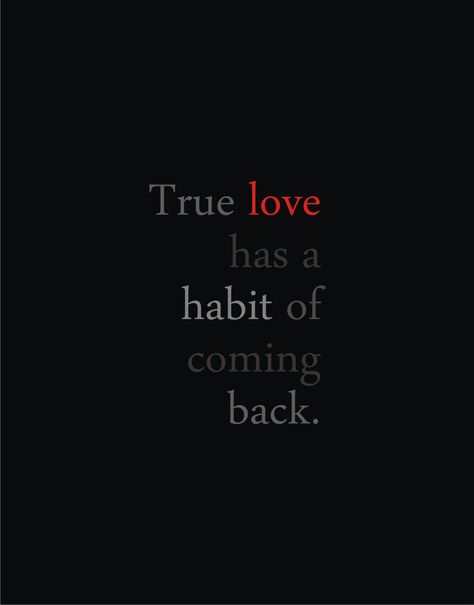 True love has a habit of coming back. True Love Has A Habit Of Coming Back, Love Comes Back Quotes, True Love Comes Back, Come Back Quotes, Seeing You Quotes, Back Quotes, Quote About Love, Love Comes Back, Falling In Love Quotes