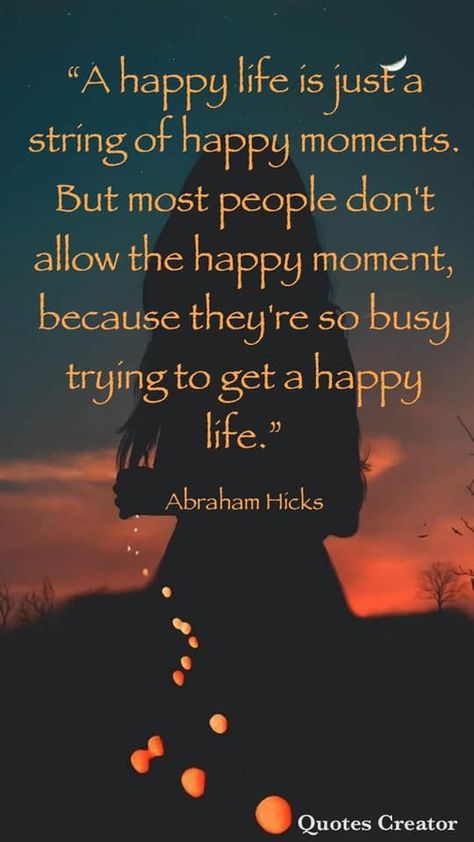 Happy Moments Aesthetic, Abraham Hicks Affirmations, Abraham Hicks Quotes Relationships, Abraham Hicks Quotes Happiness, Source Energy, Happy Life Quotes, Universe Quotes, Abraham Hicks Quotes, Quote Creator