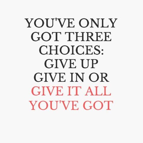 You've only got three choices: Give up, Give in, or Give it all you've got. #BreakthroughCoaching Netball Quotes, Leader Quotes, Teamwork Quotes, Got Quotes, Netball, Quotes About Strength, Motivational Quote, A Quote, Fitness Quotes