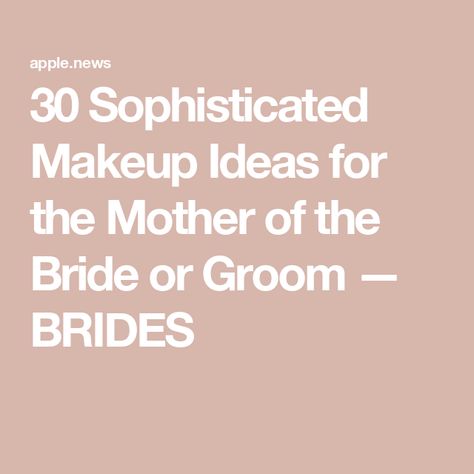 30 Sophisticated Makeup Ideas for the Mother of the Bride or Groom — BRIDES Mother Of Bride Makeup Brunette, Mother Of Groom Makeup, Mother Of The Bride Makeup Ideas, Sophisticated Makeup, Mother Of Bride Makeup, Mother Of Groom, Bride Makeup, Mother Of The Groom, Health And Wellbeing