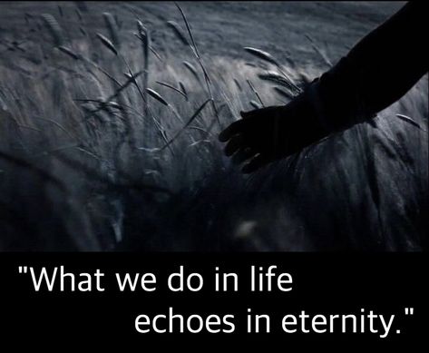 "What we do in life echoes in eternity." ~ General Maximus - fictional character played by Russell Crowe in the movie "Gladiator".  This is a great quote and reminds me that even after the believer is crossed over to Heaven, they can still serve here by the work they left behind.  Take Charles Spurgeon for example.  He is still reaping rewards everyday for the sermons & books he left behind.  Do a work that will remain after you are gone.  Revelation 14:13c “and their works do follow them.” What We Do In Life Echoes In Eternity Tattoo, Gladiator Quotes Movie, What We Do In Life Echoes In Eternity, Gladiator Movie Tattoo, Gladiator Quotes, Eternity Quotes, Gladiator Maximus, Fate Quotes, Christian Quotes Images