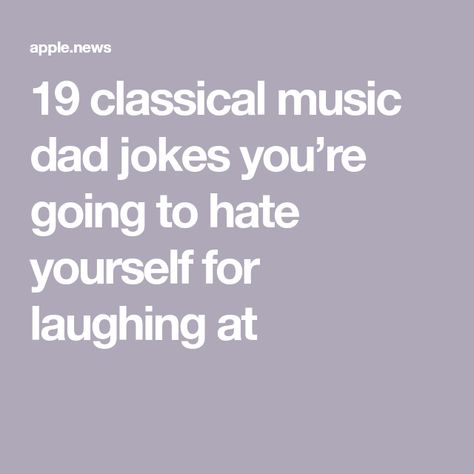 19 classical music dad jokes you’re going to hate yourself for laughing at Classical Music Jokes, Music Jokes Funny, Classical Music Quotes, Classical Music Humor, Musician Jokes, Musical Jokes, Music Puns, Best Dad Jokes, Lunchbox Jokes