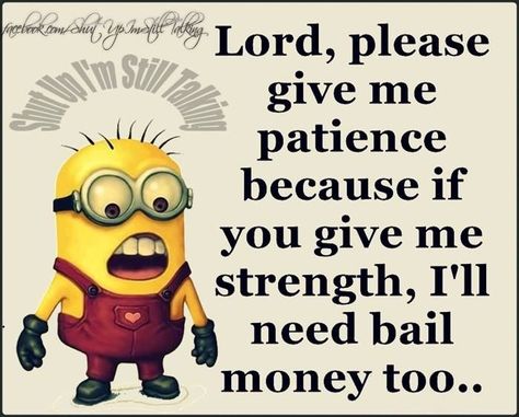 Lord Give Me Patience Pictures, Photos, and Images for Facebook, Tumblr, Pinterest, and Twitter Give Me Strength Quotes Funny, God Give Me Strength Quotes, God Give Me Strength, Lord Give Me Patience, Rich Friends, Give Me Strength Quotes, Funny Minion Pictures, Quotes Hilarious, Patience Quotes