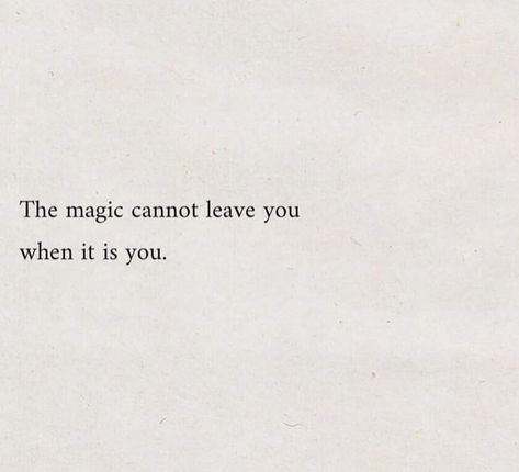 The magic cannot leave you when it is you. The Magic Cannot Leave You When Its You, The Magic Is In You, Manifesting Images, Magic Is Real, Aristotle Quotes, Magic Quotes, Smart Quotes, Good Sentences, Lovely Quote