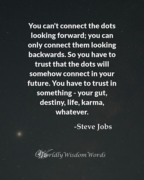 Connecting Dots Quotes, Looking Forward To The Future Quotes, Guts Quotes, Good Man Quotes, Jobs Quotes, Destiny Quotes, Man Quotes, Future Quotes, Only Connect