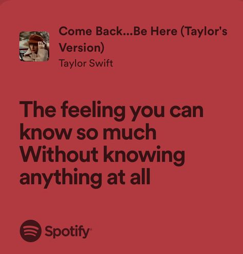 Come Back Be Here Lyrics, Come Back Be Here Taylor Swift, Taylor Swift Red Lyrics, Come Back Be Here, Here Lyrics, Red Tv, Song Of The Day, Relatable Lyrics, Taylor Swift Song Lyrics