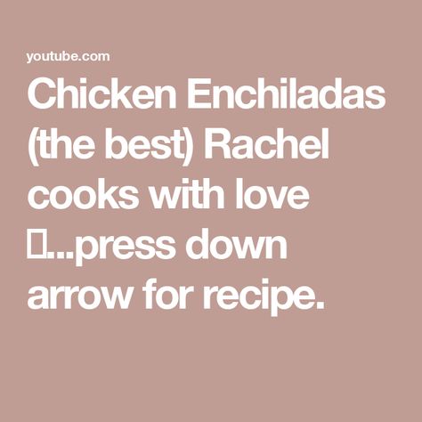 Chicken Enchiladas (the best) Rachel cooks with love ❤...press down arrow for recipe. Rachel Cooks With Love Recipes, Rachel Cooks With Love, Chicken Consomme, Enchiladas Suizas, Down Arrow, Latin Food, Chicken Enchiladas, Cooking Recipes Desserts, Inspirational Books