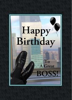 Happy Birthday-For Boss-Black Shoes-Balloons-Custom Greeting Card Happy Birthday Boss Man, Happy Birthday Boss, Boss Birthday Gift, Boss Birthday, 10 Birthday, Happy Birthday Wishes Quotes, Card Images, Birthday Wishes Quotes, Boss Man