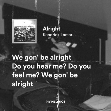 Kendrick Said We Gon Be Alright, Kendrick Lamar Lyrics Quotes, Alright Kendrick Lamar, Kendrick Lyrics, Kendrick Quotes, Kendrick Lamar Lyrics, We Gon Be Alright, Father Songs, Real Lyrics