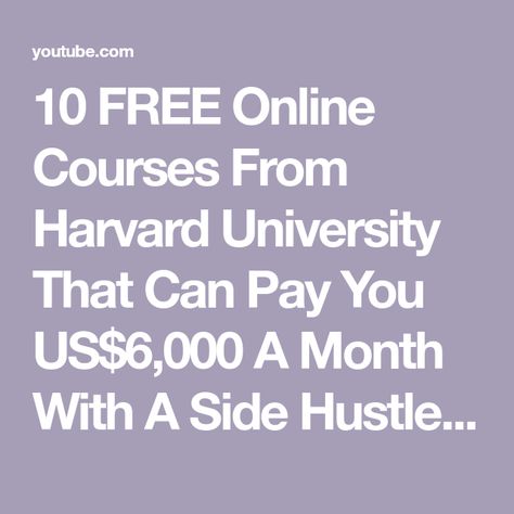 10 FREE Online Courses From Harvard University That Can Pay You US$6,000 A Month With A Side Hustle - YouTube Free University Courses, Free Learning Websites, University Courses, Learning Websites, Harvard University, Free Online Courses, Free Learning, Free Courses, Online Course