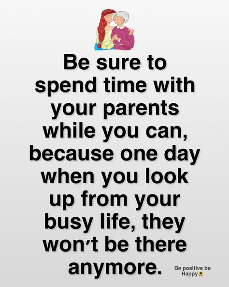 Be sure to spend time with your parents 🙁 Busy Life, Daily Quotes, Looking Up, Parenting, Quotes, Quick Saves