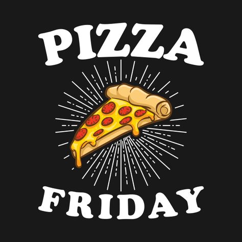 Pizza Friday, Pizza Friday Quotes, Pizza Sayings, Pizza Shirt Ideas, Pizza Quotes, Pizza T Shirt Design, Pizza Rolls Meme Funny, Pizza Meme Funny, Pizza Tshirt