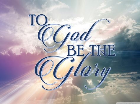 To God Be the Glory To God Be All The Glory, Glory To God Wallpaper, To God Be The Glory, Glory To God, Glory Quotes, Prayers Of Gratitude, Jesus Our Savior, Good Morning Life Quotes, Prayer Changes Things