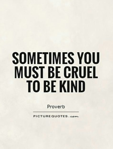 Sometimes you must be cruel to be kind! ❤ Cruel To Be Kind Quotes, Core Inspiration, Cruel To Be Kind, Motivational Reminders, Sometimes Quotes, Sensitive People, To Be Kind, Kindness Quotes, Best Picture