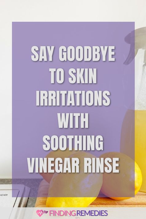 Say Goodbye to Skin Irritations with Soothing Vinegar Rinse Red Skin Remedies Faces, Natural Redness Relief Face, Skin Irritation Remedies, Essential Oil For Skin Irritation, Glycerine And Rose Water For Face, Diy Vinegar, Green Tea Toner, Home Remedies For Pimples, Vinegar Rinse