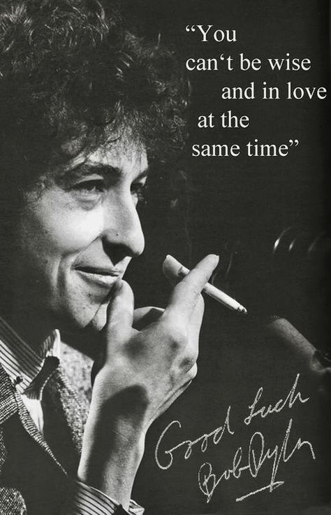 You Can’t Be Wise... And In Love At The Same Time... Bob Dylan Bob Dylan Poetry, Artists Quotes, Bob Dylan Quotes, Interview Quotes, Picture Music, Funny People Quotes, Handlettering Quotes, Famous Author Quotes, Nobel Prize In Literature