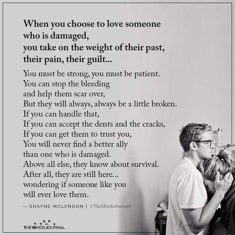 When You Choose To Love Someone https://themindsjournal.com/when-you-choose-to-love-someone/ Loving A Damaged Man Truths, Truly Loving Someone Quotes, When Loved Correctly Quotes, Who Is For You Quotes, Choosing To Love Someone, Im A Lot To Handle Quotes Relationships, Damaged Love Quotes, Too Damaged To Be Loved, Supportive Man Quotes