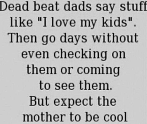 Single Mom Quotes Deadbeat Dad, Bad Dad Quotes, Bad Father Quotes, Deadbeat Dad Quotes, Absent Father Quotes, Single Mother Quotes, Coparenting Quotes, Bad Parenting Quotes