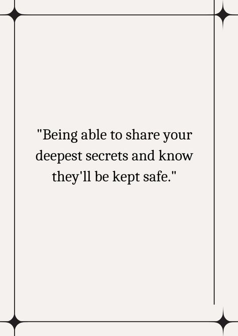 This means being able to tell someone your most personal and private thoughts and feelings, knowing that they will not tell anyone else and will keep your secrets safe. Sharing Secrets Quotes, Secrets Quotes, Sharing Secrets, Secret Safe, Secret Quotes, Thoughts And Feelings, To Tell, The Secret, To Share