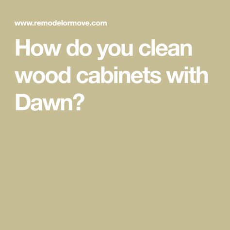 How do you clean wood cabinets with Dawn? Clean Wood Cabinets, Cleaning Wooden Cabinets, Cabinet Cleaner, Cleaning Wood Furniture, Mop Wood Floors, Wood Bathroom Cabinets, Wood Cupboard, Wood Floor Cleaner, Cleaning Cabinets