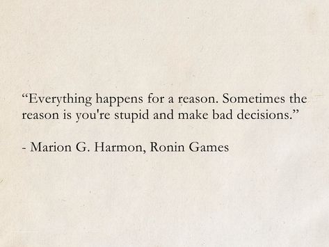 “Everything happens for a reason. Sometimes the reason is you're stupid and make bad decisions.” - Marion G. Harmon, Ronin Games (Wearing the Cape) #quotes #fantasy #books #humor Sarcastic Book Quotes, Quotes Cape, Cape Quote, Books Humor, Standards Quotes, Fantasy Quotes, Boxing Quotes, Everything Happens For A Reason, Bad Decisions