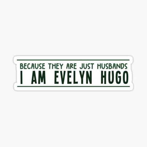 Evelyn Hugo Frases, Hugo Name, Evelyn Hugo, They Are Just Husbands I Am Evelyn Hugo, The Seven Husbands Of Evelyn Hugo Stickers, The Seven Husbands Of Evelyn Hugo Poster, The Seven Husbands Of Evelyn Hugo Art, Hugo Book, Funny Laptop Stickers