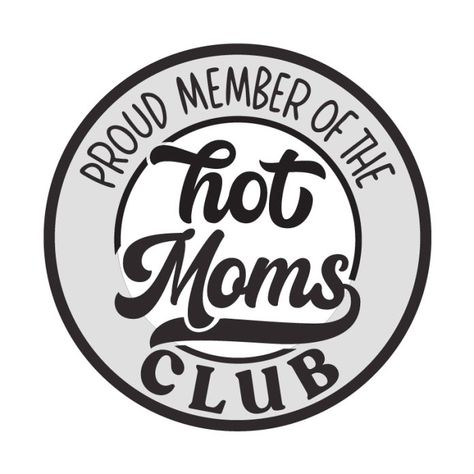 Proud Member of the Hot Moms Club Hot Moms Club, Design Silhouette, Moms Club, Secret Santa, My Website, Digital Files, Clothes, Design