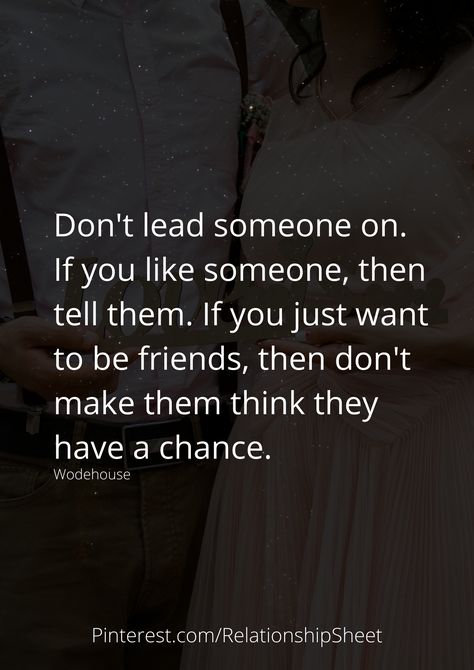 Dont Lead Me On Quotes, If You Like Someone Tell Them Quotes, I Don’t Want To Be Friends With You, You Like Someone But They Dont Like You, They Don’t Want You, Don’t Lead Me On Quotes, How To Tell Someone You Don’t Want To Be Friends, How Many Chances Do You Give Someone, He Wants To Be Just Friends Quotes