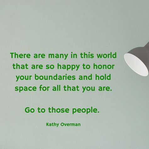 There are many in this world that are so happy to honor your boundaries and hold space for all that you are. Go to those people. / Kathy Overman Hold Space, Personal Boundaries, Daily Reminders, Love Myself, Daily Reminder, So Happy, This World, Boundaries, Hold On