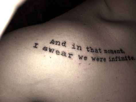 Perks Of Being A Wallflower tattoo. "And in that moment, I swear we were infinite." Collar bone/shoulder area. And In This Moment I Swear Infinite, We Were Infinite Tattoo, We Are Infinite Tattoo, Wallflower Tattoo, I Swear We Were Infinite, Tattoo Aftercare Tips, We Were Infinite, Infinite Tattoo, We Are Infinite