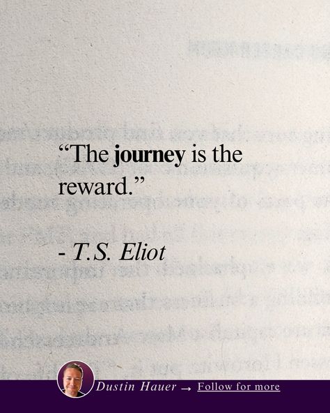 The journey is the reward. 
- T.S. Eliot

===

Enjoy the experience.
Enjoy the work.

The fun is in building it,
Not in having it.

===

When we anchor our enjoyment
to the climb, it becomes 
much more sustainable 
and much more 
repeatable.

===

What mountain are 
you climbing? The Journey Is The Reward, T S Eliot, The Journey, Climbing, Sustainability, Building, Quotes, Quick Saves