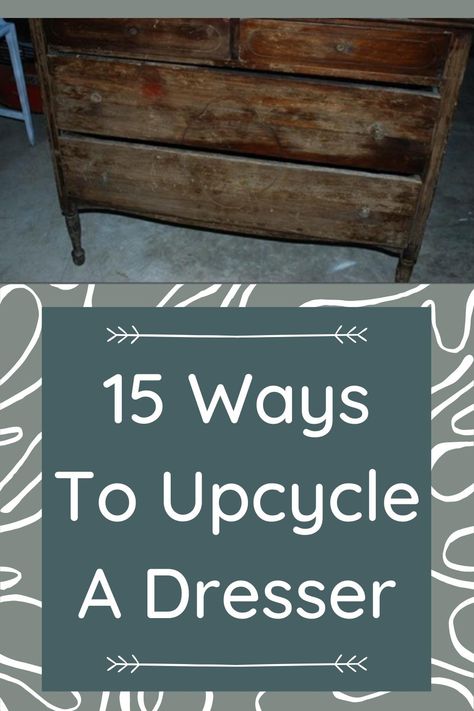 15 Ways To Upcycle A Dresser Decopage Ideas Furniture Dresser Drawers, Make A Vanity Out Of A Dresser, Wooden Dresser Refurbish, Update Dresser Diy, Things To Do With Old Dressers, Diy Dresser To Cabinet, Upcycled Tall Dresser, Rehab Dresser Ideas, Uses For Old Dressers