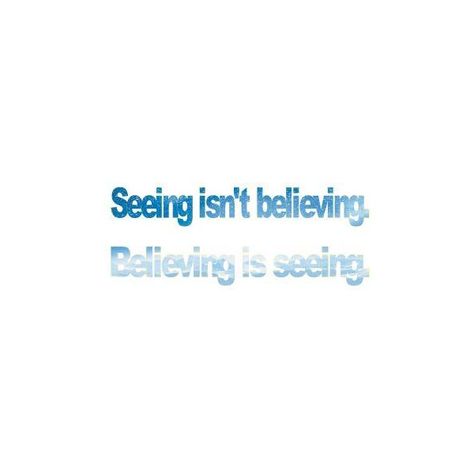 Seeing isn't believing. Believing is seeing. found on Polyvore Believing Is Seeing, Words To Live By Quotes, Just Believe, Santa Claus, Me Quotes, Quotes