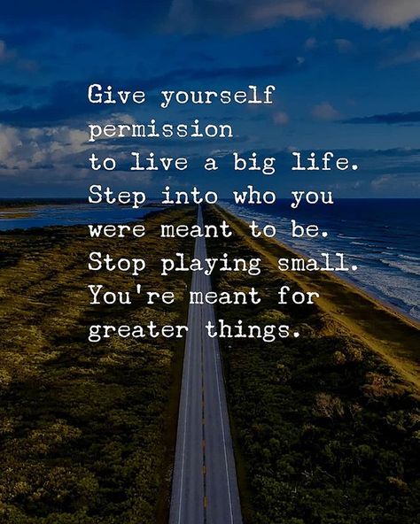 Give yourself permission to live a big life. Step into who you were meant to be. Stop playing small. You're meant for greater things.  #quotes #sayings #proverbs #motivational Big Quotes, Life Quotes Love, Positive Thoughts, The Words, Great Quotes, Relationship Quotes, Inspirational Words, Life Lessons, Wise Words