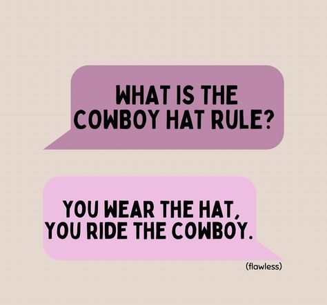 I Love Cowboys Aesthetic, Cowboy X Cowgirl, Wear The Hat Ride The Cowboy, Cowboy Sayings Funny, Save A Horse Ride A Cowboy Aesthetic, Cowboy Heartbreak, Country Aesthetic Quotes, Funny Cowboy Quotes, Cowboy Hat Quotes