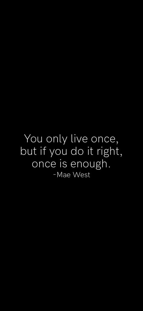 You Only Live Once But If You Do It, You Only Live Once Wallpaper, You Only Live Once Quotes, You Only Live Once, Motivation App, Time To Live, Only Live Once, Mae West, Survival Mode