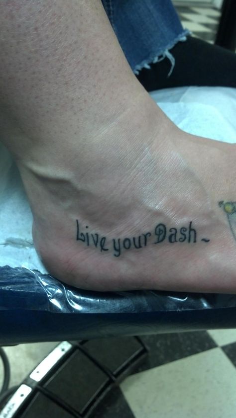 Quote from the poem The Dash Live The Dash Tattoo, The Dash Tattoo, Live Your Dash Tattoo, Poem The Dash, Dash Tattoo, Live Your Dash, Tattoo Ideas Simple, Quotes Poem, Shoulder Tattoos For Women