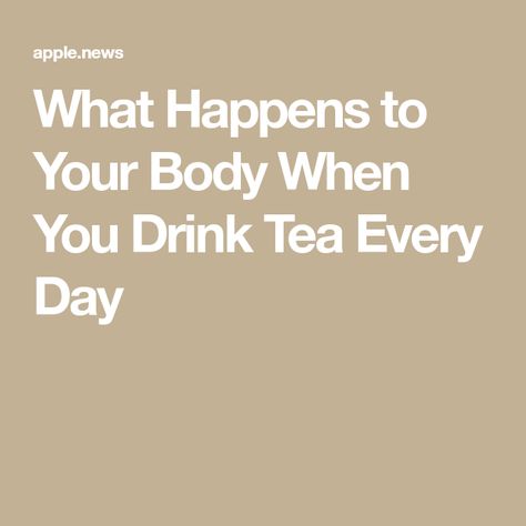 What Happens to Your Body When You Drink Tea Every Day Health Benefits Of Tea, Benefits Of Tea, Good Blood Pressure, Decaffeinated Tea, Fancy Cup, Tea Health Benefits, Drink Tea, Stained Teeth, Tea Benefits